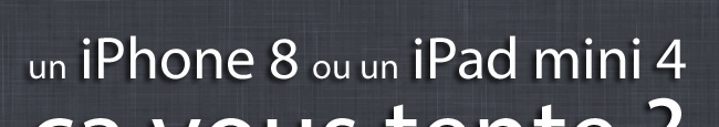 Un iPhone 5 ou un iPad Mini, ça vous tente ?